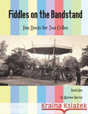 Fiddles on the Bandstand, Fun Duets for Two Cellos, Book One Myanna Harvey 9781635232103 C. Harvey Publications - książka