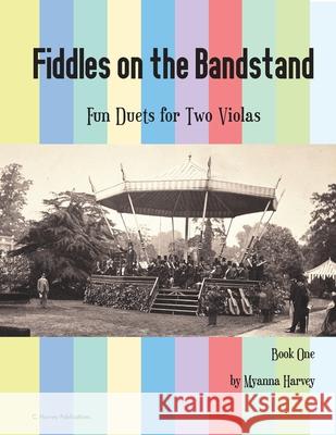 Fiddles on the Bandstand, Fun Duets for Two Violas, Book One Myanna Harvey 9781635232080 C. Harvey Publications - książka