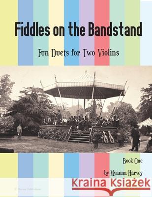 Fiddles on the Bandstand, Fun Duets for Two Violins, Book One Myanna Harvey 9781635232066 C. Harvey Publications - książka