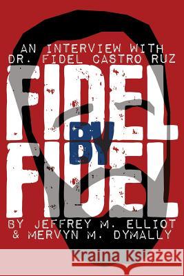 Fidel by Fidel: Interview with Dr.Fidel Castro Ruz Fidel Castro, Jeffrey M. Elliot, Mervyn M. Dymally 9780893704308 Borgo Press - książka
