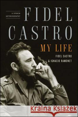 Fidel Castro: My Life: A Spoken Autobiography Ignacio Ramonet Fidel Castro 9781416562337 Scribner Book Company - książka