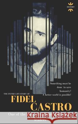 Fidel Castro: One of the most prominent communist leaders. The Entire Life Story Hour, The History 9781793987174 Independently Published - książka