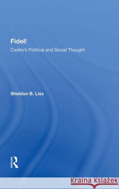 Fidel!: Castro's Political and Social Thought Liss, Sheldon B. 9780367011154 Taylor and Francis - książka