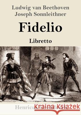 Fidelio (Großdruck): Oper in zwei Aufzügen Libretto Ludwig Van Beethoven, Joseph Sonnleithner, Georg Friedrich Treitschke 9783847851554 Henricus - książka