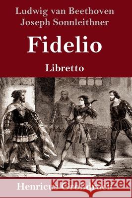 Fidelio (Großdruck): Oper in zwei Aufzügen Libretto Ludwig Van Beethoven, Joseph Sonnleithner, Georg Friedrich Treitschke 9783847851561 Henricus - książka