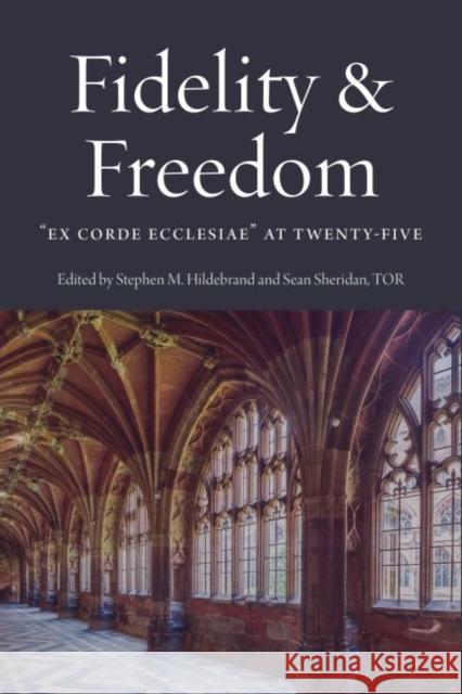 Fidelity and Freedom: Ex Corde Ecclesiae at Twenty-Five Stephen M. Hildebrand Sean Sheridan 9780996930567 Franciscan University Press - książka