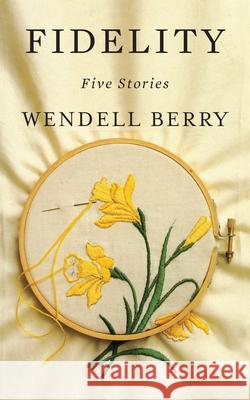 Fidelity: Five Stories Wendell Berry 9781640090750 Counterpoint LLC - książka