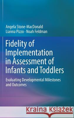 Fidelity of Implementation in Assessment of Infants and Toddlers: Evaluating Developmental Milestones and Outcomes Stone-MacDonald, Angela 9783319746173 Springer - książka