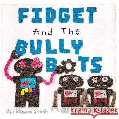 Fidget and the Bully Bots Megan Smith 9780692079133 Stitched from the Crypt Press - książka