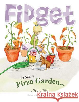 Fidget Grows A Pizza Garden Fitz, Jodie 9780998585222 Saratoga Springs Publishing LLC - książka