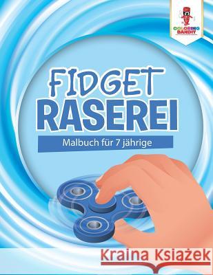 Fidget Raserei: Malbuch für 7 jährige Coloring Bandit 9780228215721 Coloring Bandit - książka