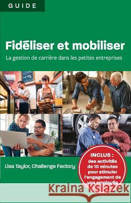 Fidéliser et mobiliser: la gestion de carrière dans les petites entreprises Taylor, Lisa 9781988066202 Canadian Multilingual Literacy Centre - książka