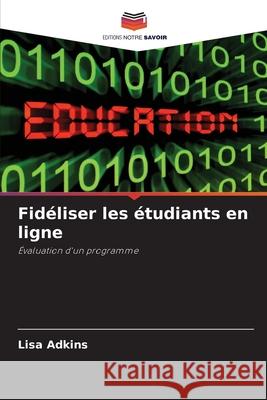 Fidéliser les étudiants en ligne Adkins, Lisa 9786209064111 Editions Notre Savoir - książka