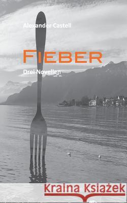 Fieber: Drei Novellen Alexander Castell, Peter M Frey 9783743190429 Books on Demand - książka