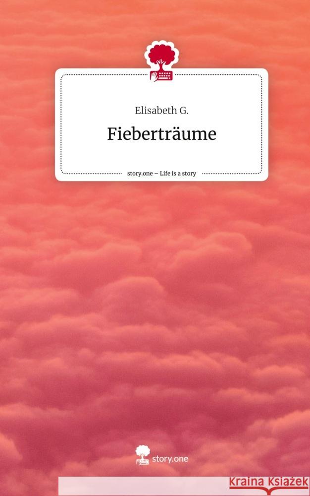 Fieberträume. Life is a Story - story.one G., Elisabeth 9783711551948 story.one publishing - książka