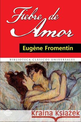 Fiebre de amor Fromentin, Eugene 9781523393091 Createspace Independent Publishing Platform - książka