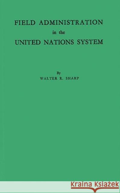 Field Administration in the United Nations System: The Conduct of International Economic and Social Programs Sharp, Walter Rice 9780313203374 Greenwood Press - książka