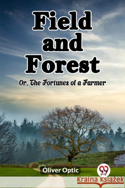 Field and ForestOr, The Fortunes of a Farmer (Edition2023) Oliver Optic 9789361421365 Double 9 Books - książka