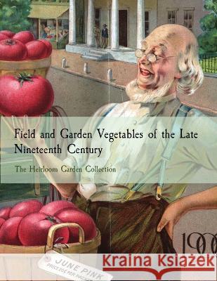Field and Garden Vegetables of the Late Nineteenth Century: The Heirloom Garden Collection Fearing Burr   9780645564938 Alimentanima - książka