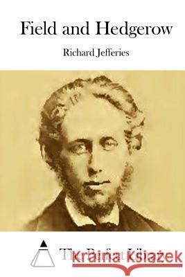 Field and Hedgerow Richard Jefferies The Perfect Library 9781511899895 Createspace - książka