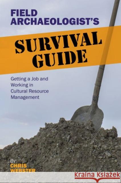 Field Archaeologist's Survival Guide: Getting a Job and Working in Cultural Resource Management Webster, Chris 9781611329285 Left Coast Press - książka