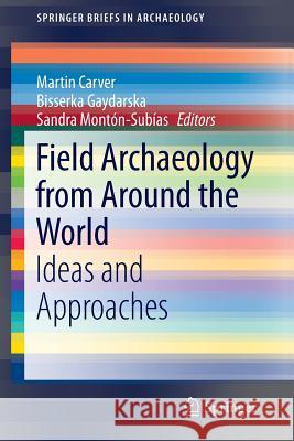 Field Archaeology from Around the World: Ideas and Approaches Carver, Martin 9783319098180 Springer - książka