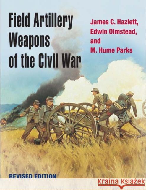 Field Artillery Weapons of the Civil War Hazlett, James C. 9780252072109 University of Illinois Press - książka