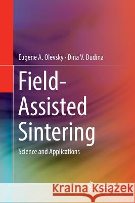 Field-Assisted Sintering: Science and Applications Olevsky, Eugene A. 9783030093853 Springer - książka