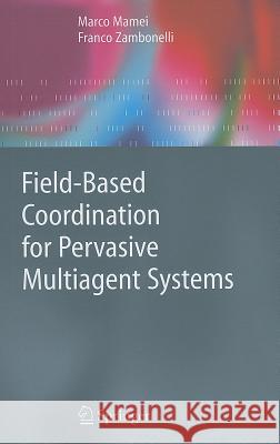 Field-Based Coordination for Pervasive Multiagent Systems Marco Mamei Franco Zambonelli 9783540279686 Springer - książka