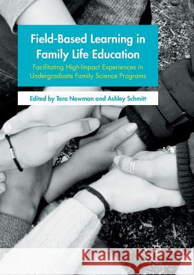 Field-Based Learning in Family Life Education: Facilitating High-Impact Experiences in Undergraduate Family Science Programs Newman, Tara 9783319819853 Palgrave MacMillan - książka