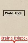 Field Book: A Graph Paper Field Book For Research And Project Notes Modern Field Books 9781099921384 Independently Published