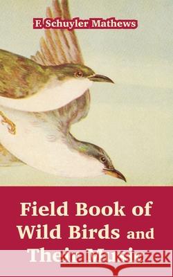 Field Book of Wild Birds and Their Music F. Schuyler Mathews 9781410215468 University Press of the Pacific - książka