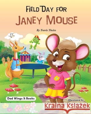 Field Day for Janey Mouse Travis Theiss, Arti Kukreja 9781737206101 Dad Wings It Books - książka