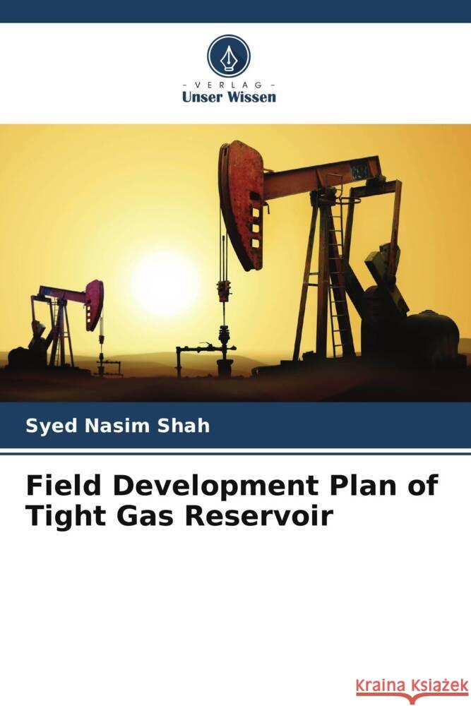 Field Development Plan of Tight Gas Reservoir Shah, Syed Nasim 9786208391836 Verlag Unser Wissen - książka