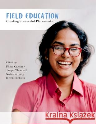 Field Education: Creating Successful Placements Gardner, Fiona 9780190310059 OUP Australia & New Zealand - książka