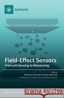 Field-Effect Sensors: From pH Sensing to Biosensing Michael J Schoening Sven Ingebrandt  9783036555133 Mdpi AG - książka