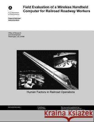 Field Evaluation of a Wireless Handheld Computer for Railroad Roadway Workers U. S. Department of Transportation 9781499696004 Createspace - książka