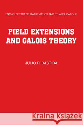 Field Extensions and Galois Theory Julio R. Bastida Roger Lyndon 9780521173964 Cambridge University Press - książka