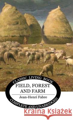 Field, Forest and Farm Jean-Henri Fabre 9781761533891 Living Book Press - książka