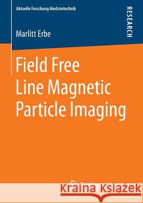 Field Free Line Magnetic Particle Imaging Marlitt Erbe 9783658053369 Springer - książka