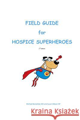 Field Guide for Hospice Superheroes Susan Gibso Michael Bordofsk 9781539090168 Createspace Independent Publishing Platform - książka