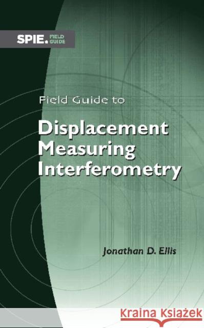 Field Guide to Displacement Measuring Interferometry Jonathan D. Ellis 9780819497994 Eurospan (JL) - książka