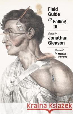 Field Guide to Falling Ill: Essays Jonathan Gleason 9780300282948 Yale University Press - książka
