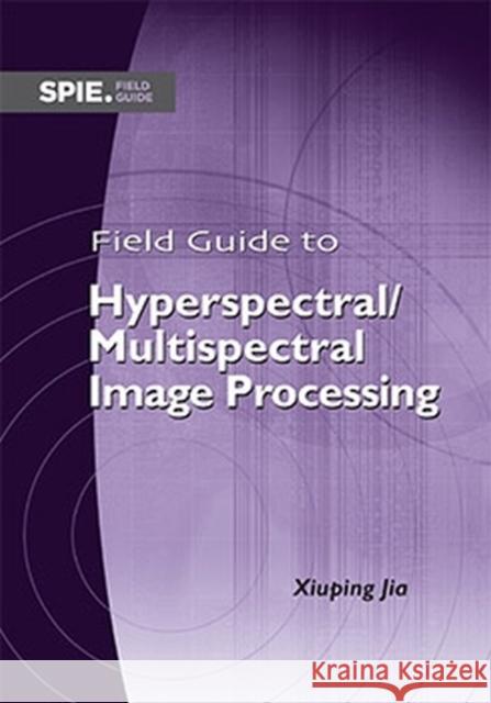 Field Guide to Hyperspectral/Multispectral Image Processing Xiuping Jia 9781510652149 Eurospan (JL) - książka