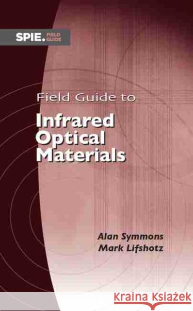 Field Guide to Infrared Optical Materials Mark Lifshotz 9781510640658 SPIE Press - książka