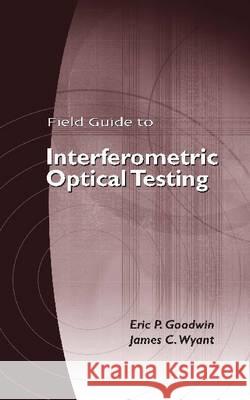 Field Guide to Interferometric Optical Testing Eric P. Goodwin James C. Wyant  9780819465108 SPIE Press - książka