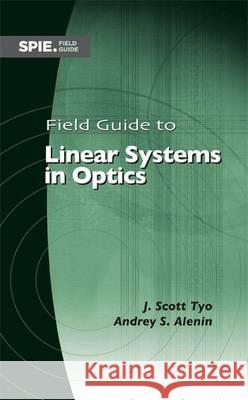Field Guide to Linear Systems in Optics J. Scott Tyo, Andrey Alenin 9781628415476 Eurospan (JL) - książka