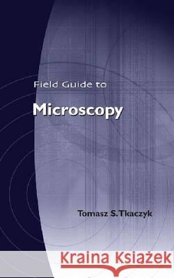 Field Guide to Microscopy Tomasz S Tkaczyk 9780819472465  - książka