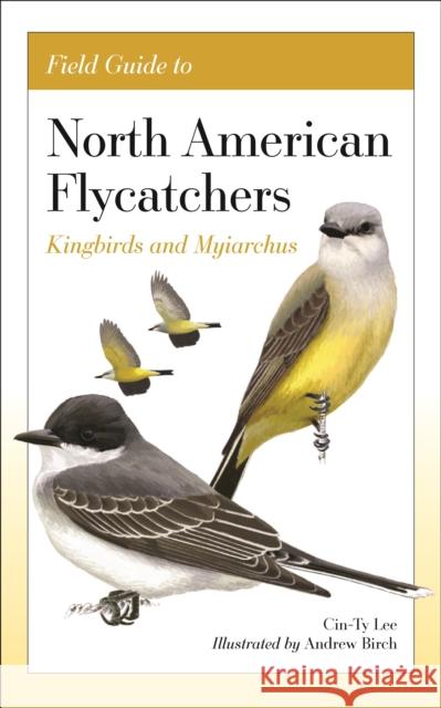 Field Guide to North American Flycatchers: Kingbirds and Myiarchus Cin-Ty Lee 9780691240640 Princeton University Press - książka