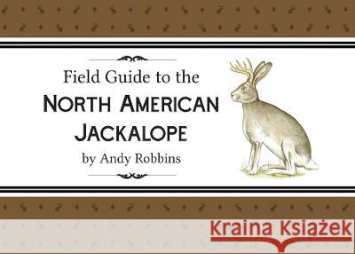 Field Guide to North American Jackalope, 2e: (Expanded Edition) Andy Robbins Andy Robbins 9781591523031 Sweetgrass Books - książka